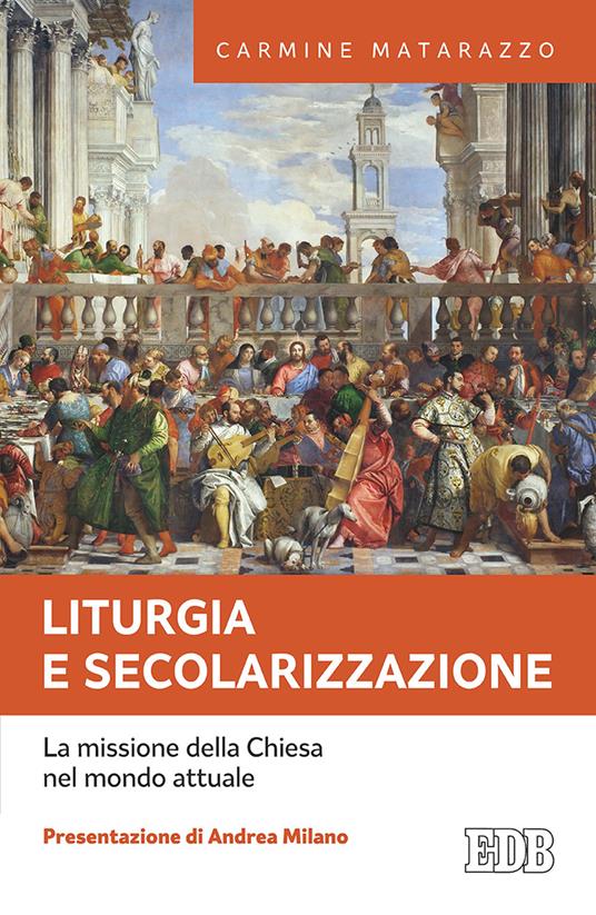 Liturgia e secolarizzazione. La missione della Chiesa nel mondo attuale - Carmine Matarazzo - copertina