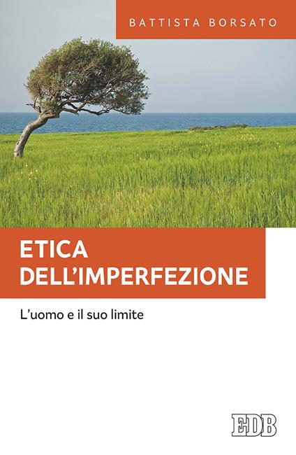 Etica dell'imperfezione. L'uomo e il suo limite - Battista Borsato - copertina