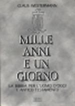 Mille anni e un giorno. La Bibbia per l'uomo d'oggi. Vol. 1: Antico Testamento.