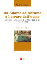 Da Adamo ad Abramo o l'errare dell'uomo. Lettura narrativa e antropologica della Genesi. I. Gen 1,1–12,4