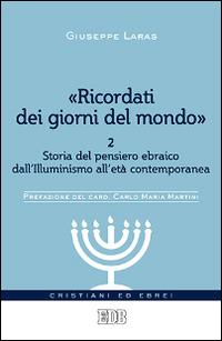 «Ricordati dei giorni del mondo». Vol. 2: Storia del pensiero ebraico dall'illuminismo all'età contemporanea - Giuseppe Laras,Vittorio Robiati Bendaud - copertina