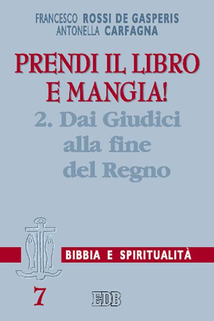 Prendi il libro e mangia!. Vol. 2: Dai Giudici alla fine del regno - Francesco Rossi De Gasperis,Antonella Carfagna - copertina