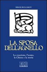 La sposa dell'agnello. La creazione, l'uomo, la Chiesa e la storia