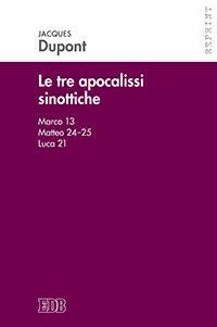 Le tre apocalissi sinottiche (Marco 13, Matteo 24-25, Luca 21). Le tre apocalissi sinottiche - Jacques Dupont - copertina