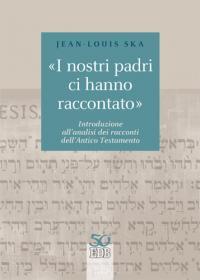 «I nostri padri ci hanno raccontato». Introduzione all'analisi dei racconti dell'Antico Testamento - Jean-Louis Ska - copertina