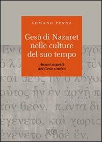 Gesù di Nazaret nelle culture del suo tempo. Alcuni aspetti del Gesù storico - Romano Penna - copertina