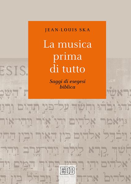 La musica prima di tutto. Saggi di esegesi biblica - Jean-Louis Ska - copertina