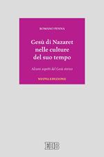 Gesù di Nazaret nelle culture del suo tempo. Alcuni aspetti del Gesù storico. Nuova ediz.