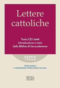 Lettere cattoliche. Testo CEI. Introduzione e note dalla Bibbia di Gerusalemme. Testo greco e traduzione interlineare in italiano - copertina