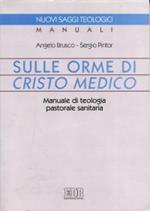 Sulle orme di Cristo medico. Manuale di teologia pastorale sanitaria