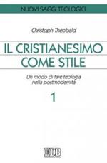 Il cristianesimo come stile. Un modo di fare teologia nella postmodernità. Vol. 1