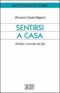 Sentirsi a casa. Abitare il mondo da figli - Giovanni Cesare Pagazzi - copertina