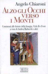 Alzo gli occhi verso i monti. Commenti alle letture della liturgia. Ciclo B e feste - Angelo Chiaroni - copertina