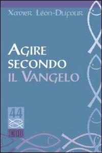 Agire secondo il vangelo - Xavier Léon Dufour - copertina