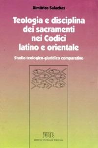 Teologia e disciplina dei sacramenti nei codici latino e orientale. Studio teologico-giuridico comparativo - Dimitrios Salachas - copertina