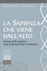 La sapienza che viene dall'alto. Teologia della sapienza negli scritti dell'Antico Testamento