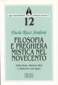 Filosofia e preghiera mistica nel Novecento. Edith Stein, Simone Weil e Adrienne von Speyr - Paola Ricci Sindoni - copertina