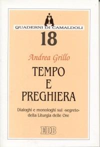 Tempo e preghiera. Dialoghi e monologhi sul «Segreto» della liturgia delle ore - Andrea Grillo - copertina