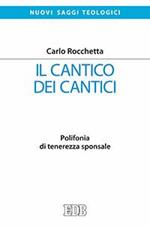 Il Cantico dei cantici. Polifonia di tenerezza sponsale