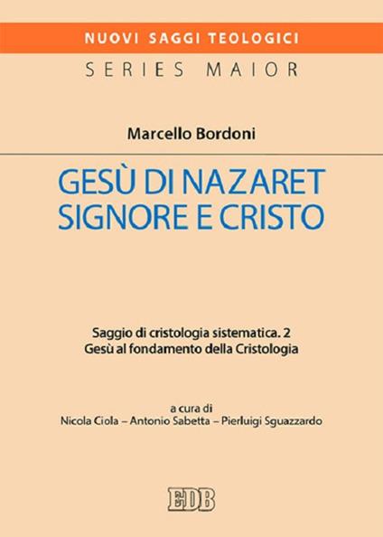 Gesù di Nazaret Signore e Cristo. Saggio di cristologia sistematica. Vol. 2: Gesù al fondamento della Cristologia. - Marcello Bordoni - copertina