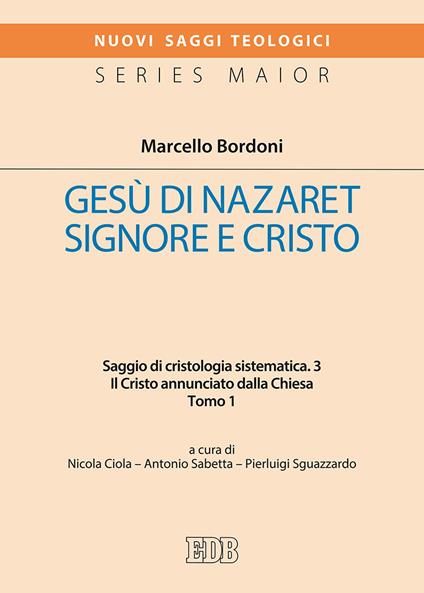 Gesù di Nazareth. Signore e Cristo. Saggio di cristologia sistematica. Vol. 3\1: Cristo annunciato dalla Chiesa, Il. - Marcello Bordoni - copertina