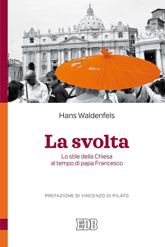 La svolta. Lo stile della Chiesa al tempo di papa Francesco - Hans Waldenfels - copertina