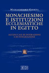 Monachesimo e istituzioni ecclesiastiche in Egitto. Alcuni casi di interazione e integrazione - Mariachiara Giorda - copertina