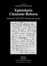 Epistolario Clemente Rebora. Vol. 3: 1945-1957. Il ritorno alla poesia - copertina