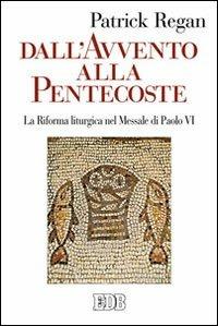 Dall'Avvento alla Pentecoste. La riforma liturgica nel messale di Paolo VI - Patrick Regan - copertina