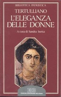 L'eleganza delle donne. De cultu feminarum - Quinto S. Tertulliano - copertina