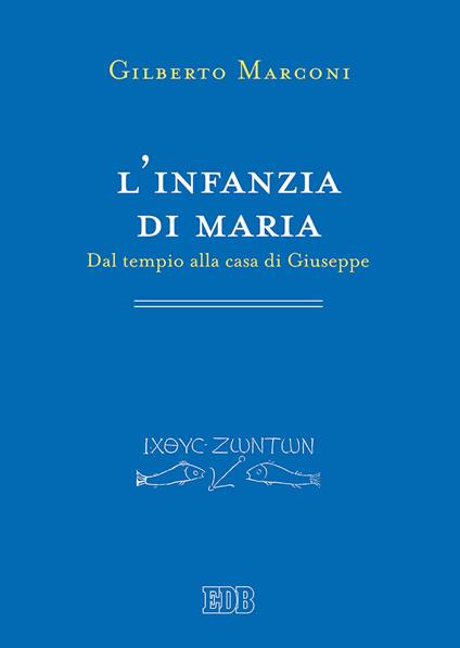 L' infanzia di Maria. Dal tempio alla casa di Giuseppe. Indagine sul Protovangelo di Giacomo 6-10 - Gilberto Marconi - copertina