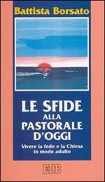 Le sfide alla pastorale d'oggi. Vivere la fede e la Chiesa in modo adulto