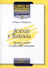 Scienze e teologia. Incontri e scontri ai confini della conoscenza - Calogero Caltagirone - copertina