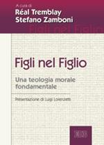 Figli nel Figlio. Una teologia morale fondamentale