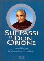 Sui passi di don Orione. Instaurare omnia in Christo. Sussidio per la formazione al carisma