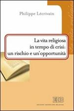 La vita religiosa in tempo di crisi: un rischio e un'opportunità