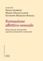 Formazione affettivo-sessuale. Itinerario per seminaristi e giovani consacrati e consacrate