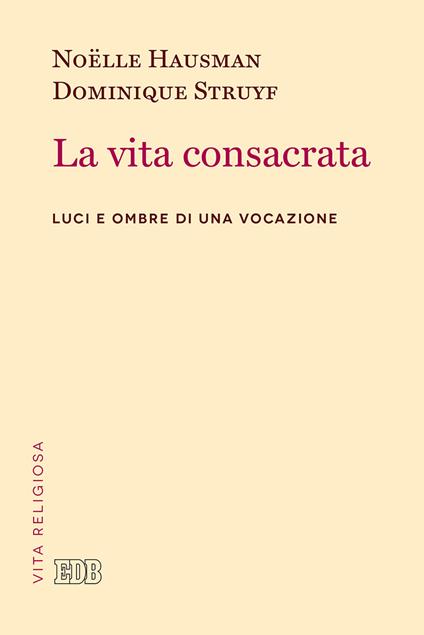 La vita consacrata. Luci e ombre di una vocazione - Noëlle Hausman,Dominique Struyf - copertina