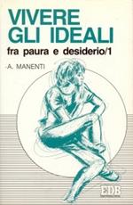 Vivere gli ideali: fra paura e desiderio. Vol. 1