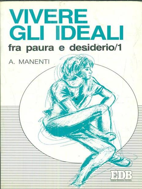 Vivere gli ideali: fra paura e desiderio. Vol. 1 - Alessandro Manenti - copertina