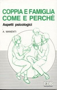 Coppia e famiglia: come e perché. Aspetti psicologici - Alessandro Manenti - copertina