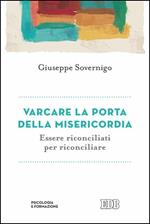 Varcare la porta della misericordia. Essere riconciliati per riconciliare