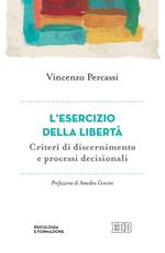 L' esercizio della libertà. Criteri di discernimento e processi decisionali