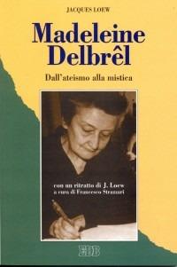 Madeleine Delbrêl. Dall'ateismo alla mistica - Jacques Loew - copertina