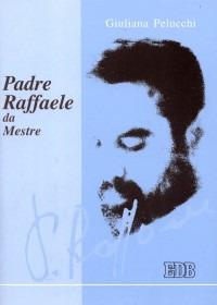 Padre Raffaele da Mestre - Giuliana Pelucchi - copertina