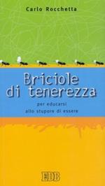 Briciole di tenerezza. Per educarsi allo stupore di essere