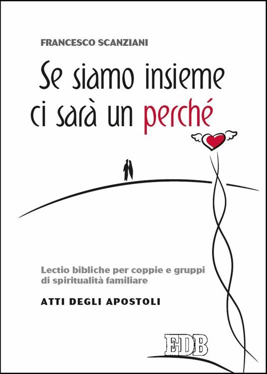 Se siamo insieme ci sarà un perché. Lectio bibliche per coppie e gruppi di spiritualità familiare. Atti degli apostoli - Francesco Scanziani - copertina