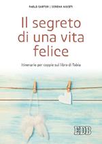 Il segreto di una vita felice. Itinerario per coppie con il libro di Tobia