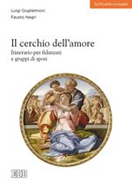 Il cerchio dell'amore. Itinerario per fidanzati e gruppi di sposi