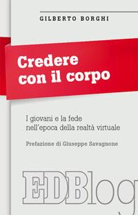 Credere con il corpo. I giovani e la fede nell'epoca della realtà virtuale - Gilberto Borghi - copertina